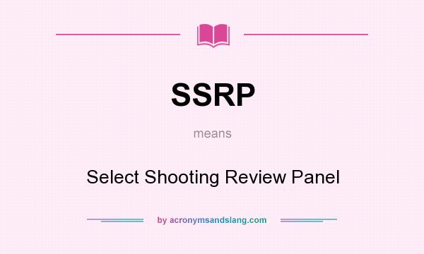 What does SSRP mean? It stands for Select Shooting Review Panel