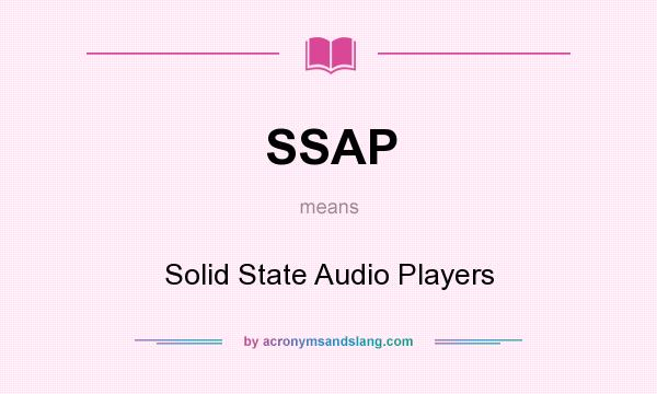 What does SSAP mean? It stands for Solid State Audio Players