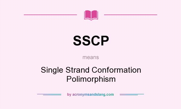 What does SSCP mean? It stands for Single Strand Conformation Polimorphism