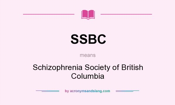 What does SSBC mean? It stands for Schizophrenia Society of British Columbia