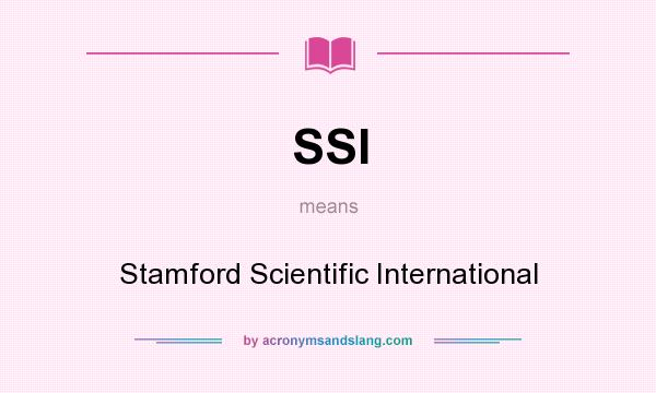 What does SSI mean? It stands for Stamford Scientific International