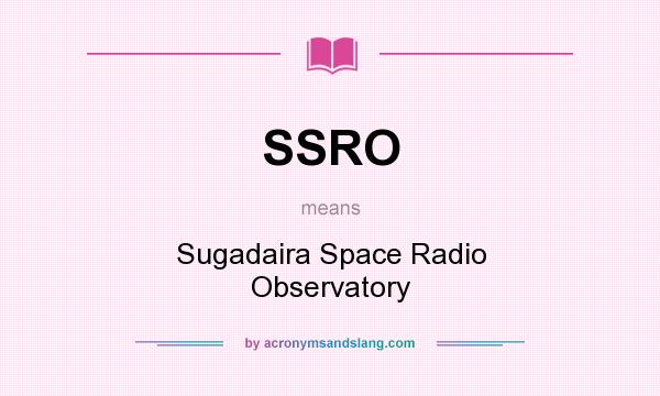 What does SSRO mean? It stands for Sugadaira Space Radio Observatory