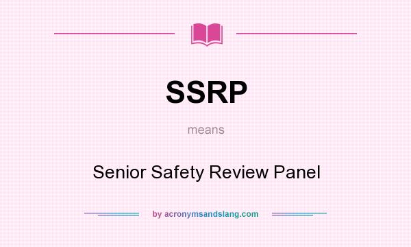 What does SSRP mean? It stands for Senior Safety Review Panel