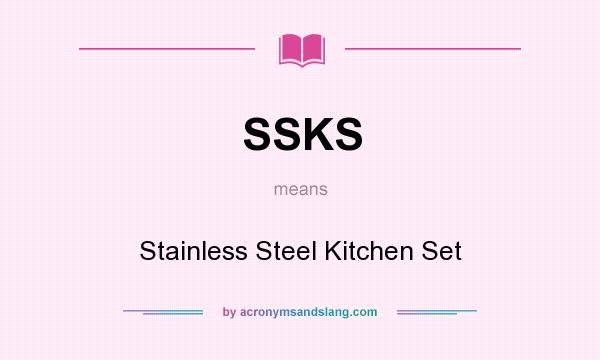 What does SSKS mean? It stands for Stainless Steel Kitchen Set