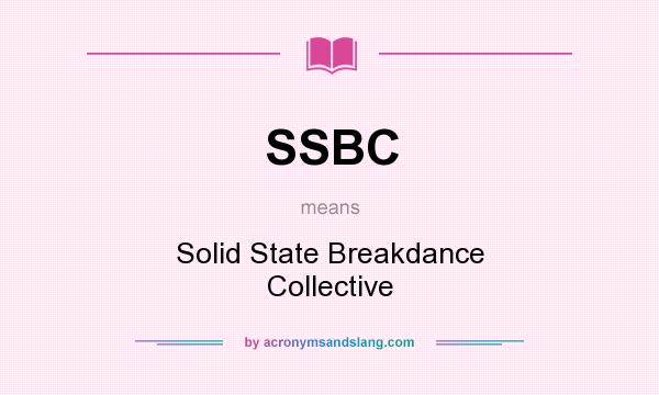 What does SSBC mean? It stands for Solid State Breakdance Collective