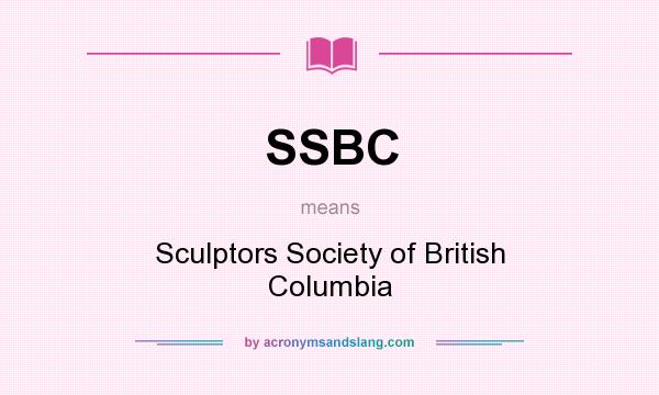 What does SSBC mean? It stands for Sculptors Society of British Columbia