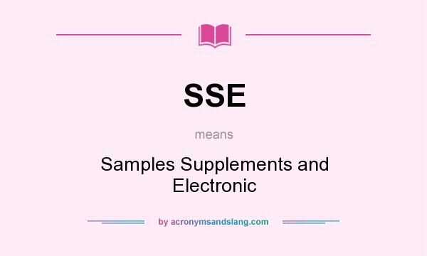 What does SSE mean? It stands for Samples Supplements and Electronic