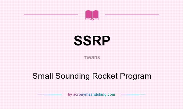 What does SSRP mean? It stands for Small Sounding Rocket Program