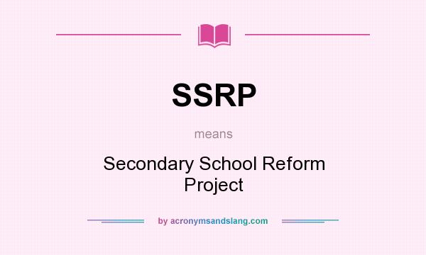 What does SSRP mean? It stands for Secondary School Reform Project