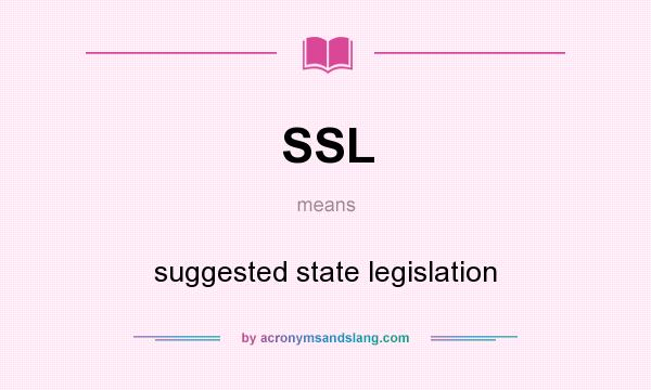 What does SSL mean? It stands for suggested state legislation