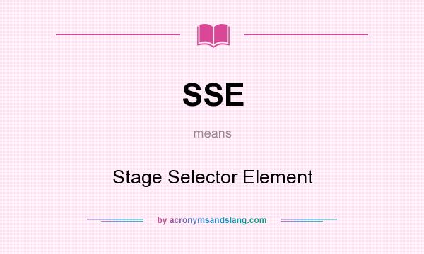 What does SSE mean? It stands for Stage Selector Element