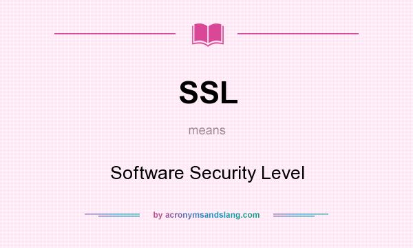 What does SSL mean? It stands for Software Security Level