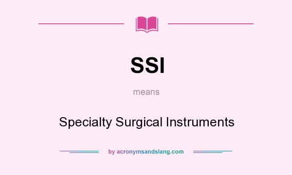 What does SSI mean? It stands for Specialty Surgical Instruments