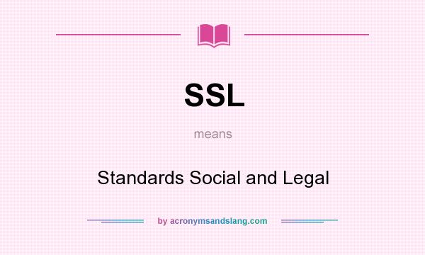 What does SSL mean? It stands for Standards Social and Legal