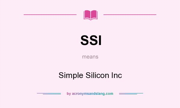 What does SSI mean? It stands for Simple Silicon Inc