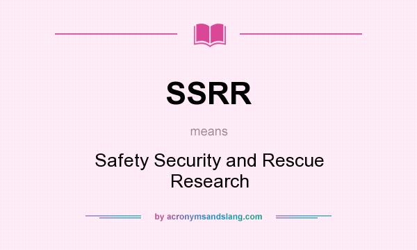 What does SSRR mean? It stands for Safety Security and Rescue Research