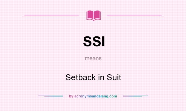 What does SSI mean? It stands for Setback in Suit