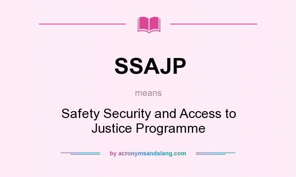 What does SSAJP mean? It stands for Safety Security and Access to Justice Programme