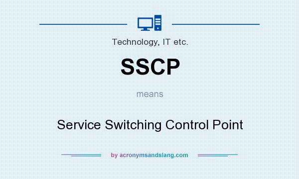 What does SSCP mean? It stands for Service Switching Control Point