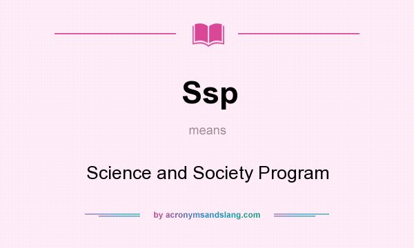 What does Ssp mean? It stands for Science and Society Program
