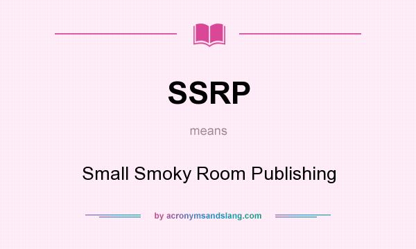 What does SSRP mean? It stands for Small Smoky Room Publishing