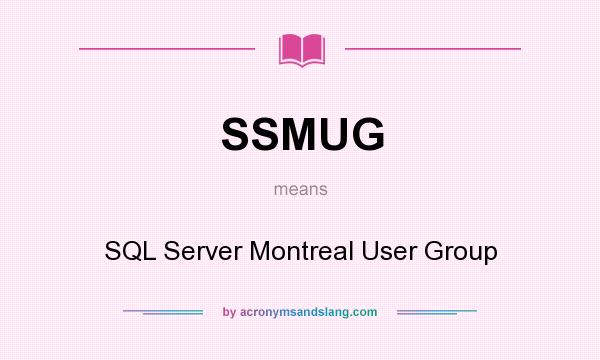 What does SSMUG mean? It stands for SQL Server Montreal User Group
