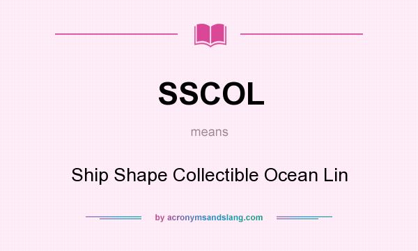 What does SSCOL mean? It stands for Ship Shape Collectible Ocean Lin