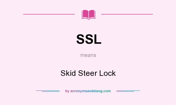 What does SSL mean? It stands for Skid Steer Lock