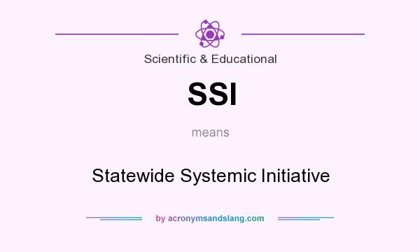 What does SSI mean? It stands for Statewide Systemic Initiative