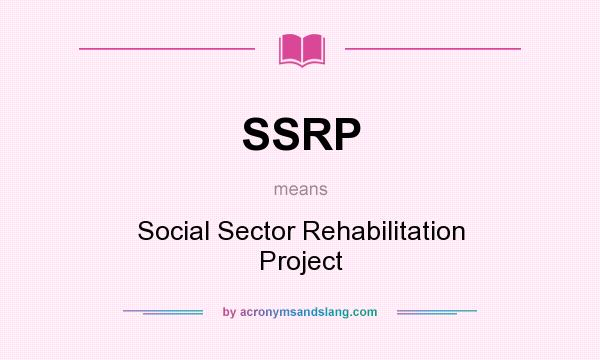 What does SSRP mean? It stands for Social Sector Rehabilitation Project