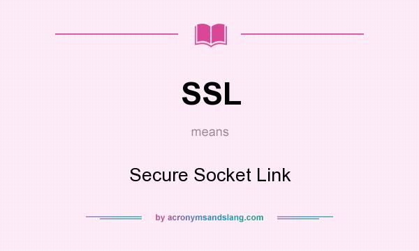 What does SSL mean? It stands for Secure Socket Link