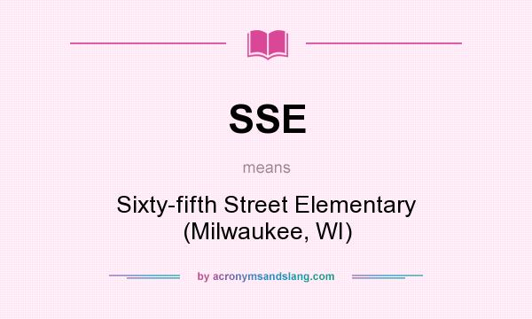 What does SSE mean? It stands for Sixty-fifth Street Elementary (Milwaukee, WI)