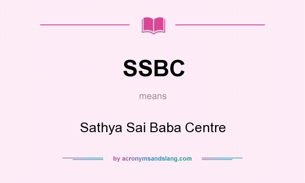 What does SSBC mean? It stands for Sathya Sai Baba Centre