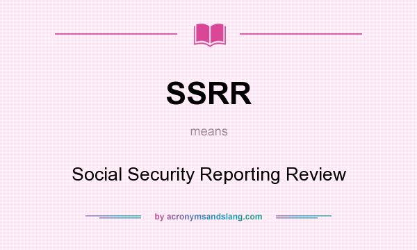 What does SSRR mean? It stands for Social Security Reporting Review