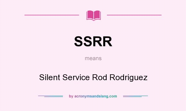 What does SSRR mean? It stands for Silent Service Rod Rodriguez