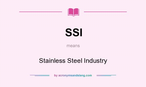 What does SSI mean? It stands for Stainless Steel Industry