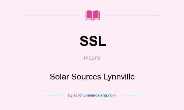 What does SSL mean? It stands for Solar Sources Lynnville