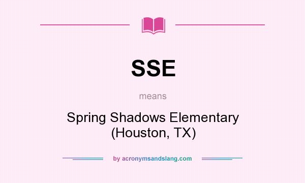 What does SSE mean? It stands for Spring Shadows Elementary (Houston, TX)