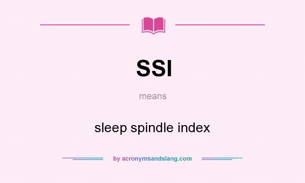 What does SSI mean? It stands for sleep spindle index