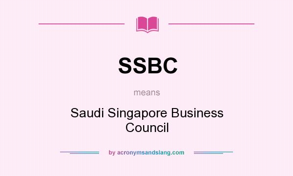 What does SSBC mean? It stands for Saudi Singapore Business Council