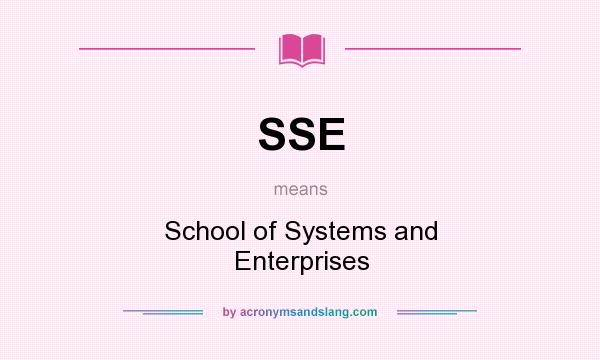 What does SSE mean? It stands for School of Systems and Enterprises