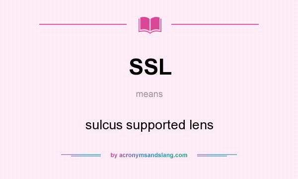 What does SSL mean? It stands for sulcus supported lens