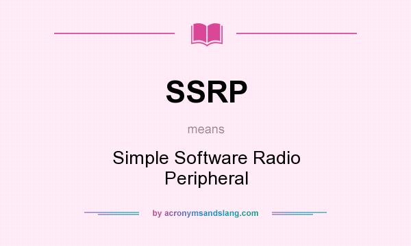 What does SSRP mean? It stands for Simple Software Radio Peripheral
