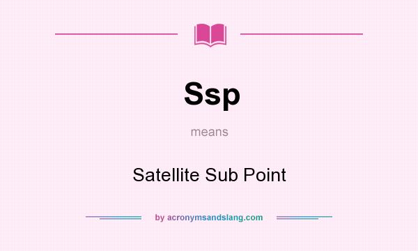 What does Ssp mean? It stands for Satellite Sub Point