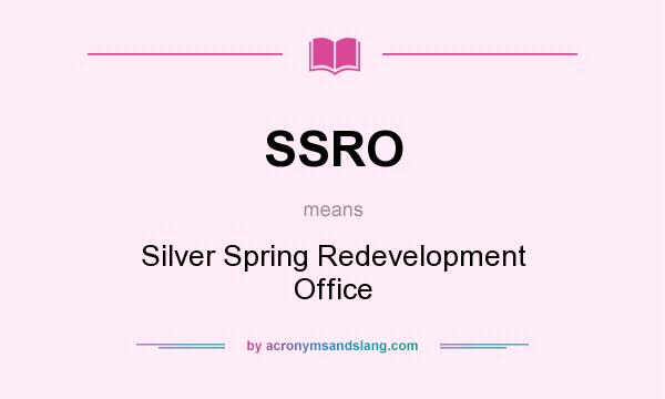 What does SSRO mean? It stands for Silver Spring Redevelopment Office