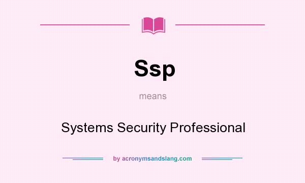 What does Ssp mean? It stands for Systems Security Professional