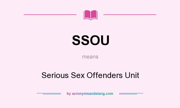 What does SSOU mean? It stands for Serious Sex Offenders Unit