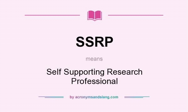 What does SSRP mean? It stands for Self Supporting Research Professional