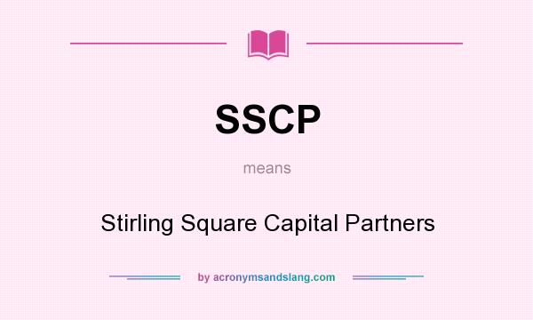 What does SSCP mean? It stands for Stirling Square Capital Partners