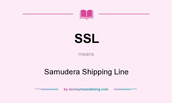 What does SSL mean? It stands for Samudera Shipping Line